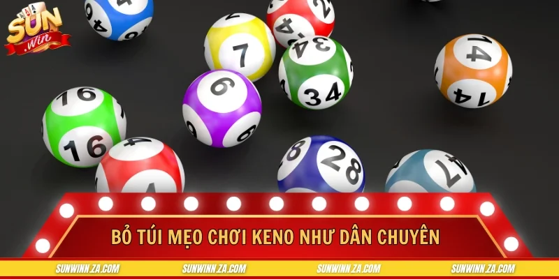 Bỏ túi mẹo chơi keno như dân chuyên